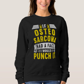 Sweatshirt Awareness I If Osteosarcoma Had A Face I Would Pun