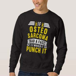 Sweatshirt Awareness I If Osteosarcoma Had A Face I Would Pun