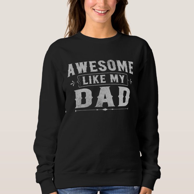Sweatshirt Awesome Like My Dad For Son & Daughter  Family Mat (Devant)