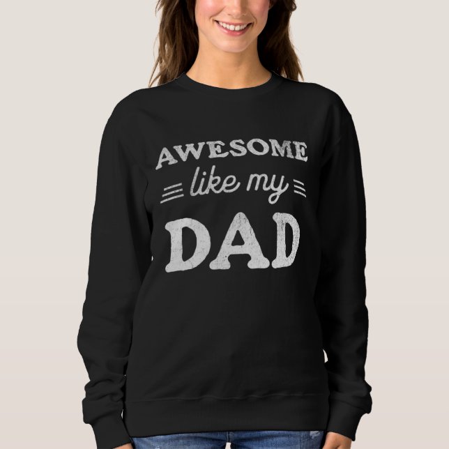 Sweatshirt Awesome Like My Dad  Sarcastic Father s Day 2023 R (Devant)