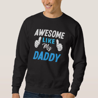 Sweatshirt Awesome Like My Daddy Son Daughter Boys Girls Kid