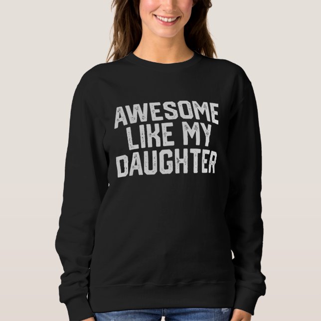 Sweatshirt Awesome Like My Daughter Father  For Fathers Day (Devant)