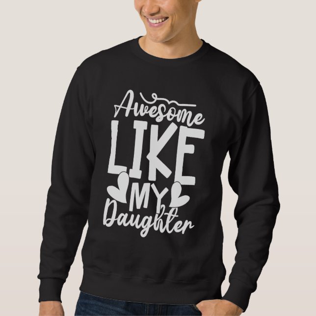 Sweatshirt Awesome Like My Daughter  Father s Day Dad Papa Me (Devant)