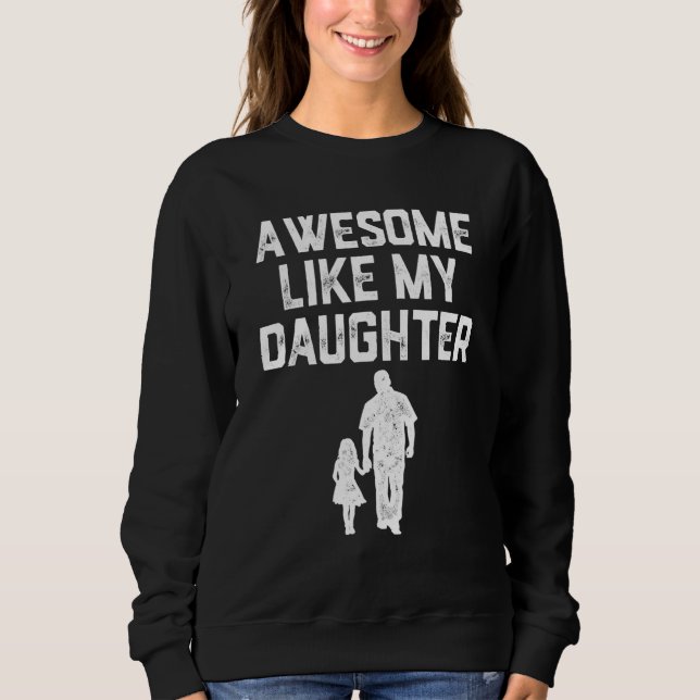 Sweatshirt AWESOME LIKE MY DAUGHTER  Father s Day Mens Dad (Devant)
