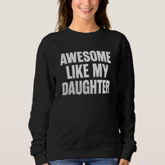 Sweatshirt Awesome Like My Daughter    Father's Day 7