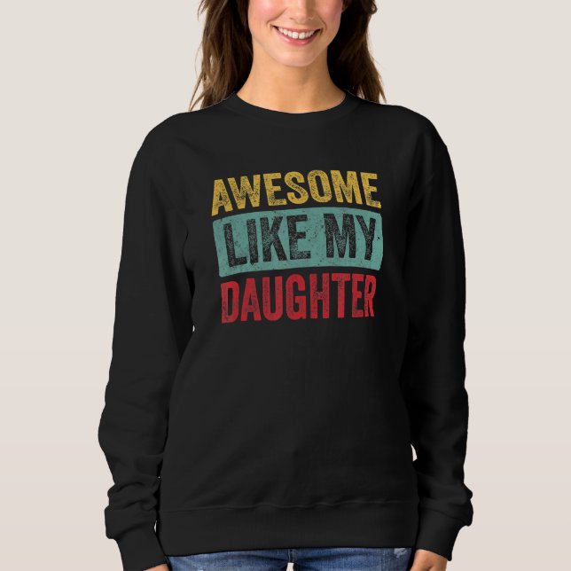 Sweatshirt Awesome Like my Daughter Father's Day Dad Day Funn (Devant)