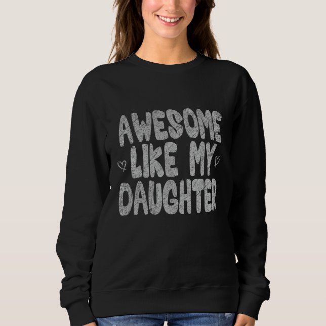 Sweatshirt Awesome Like My Daughter  Father's Day Dad Joke (Devant)