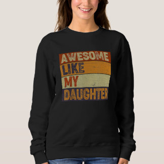Sweatshirt Awesome Like My Daughter  Father's Day  Dad Joke 1