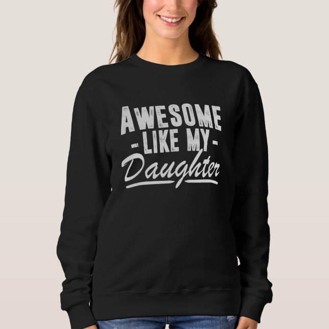 Sweatshirt Awesome Like My Daughter Fathers Day  Father Dad (Devant)