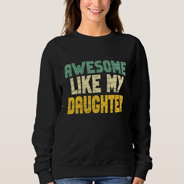 Sweatshirt Awesome Like My Daughter for Men Fathers Day Dad (Devant)