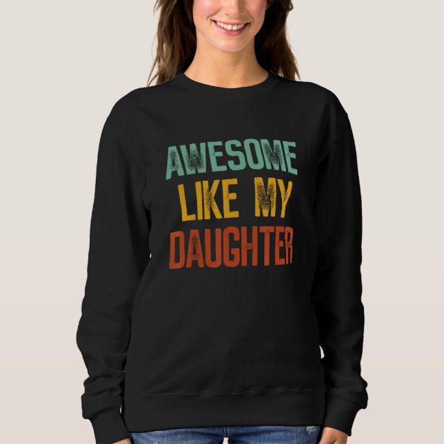 Sweatshirt Awesome Like My Daughter Funny Dad Parent's Father (Devant)