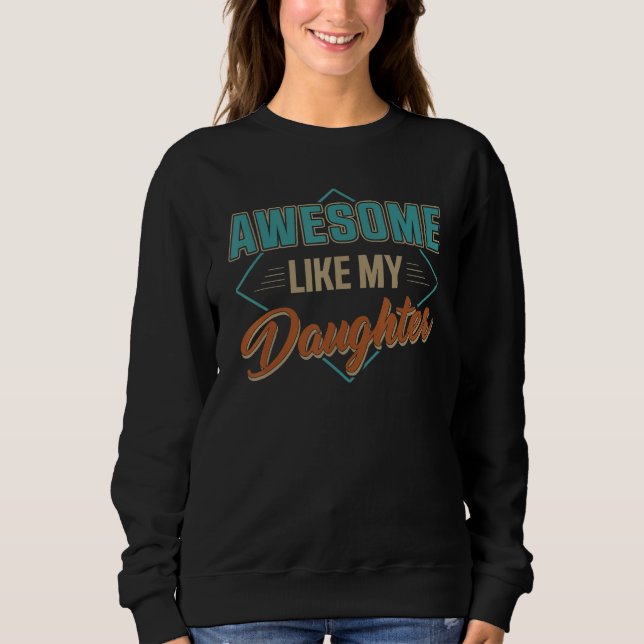 Sweatshirt Awesome Like My Daughter Gifts Men Funny Fathers D (Devant)