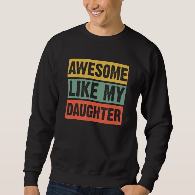 Sweatshirt Awesome Like My Daughter  Humorous Father s Day 2 (Devant)
