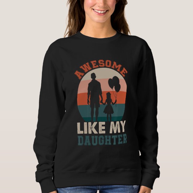 Sweatshirt Awesome Like My Daughter  Humorous Father s Day De (Devant)