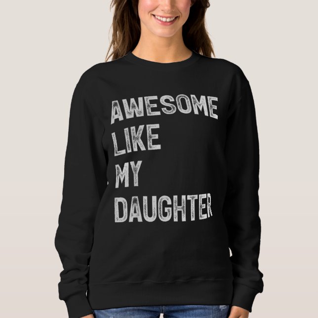 Sweatshirt Awesome Like My Daughter  Men  Fathers Day Dad 6 (Devant)