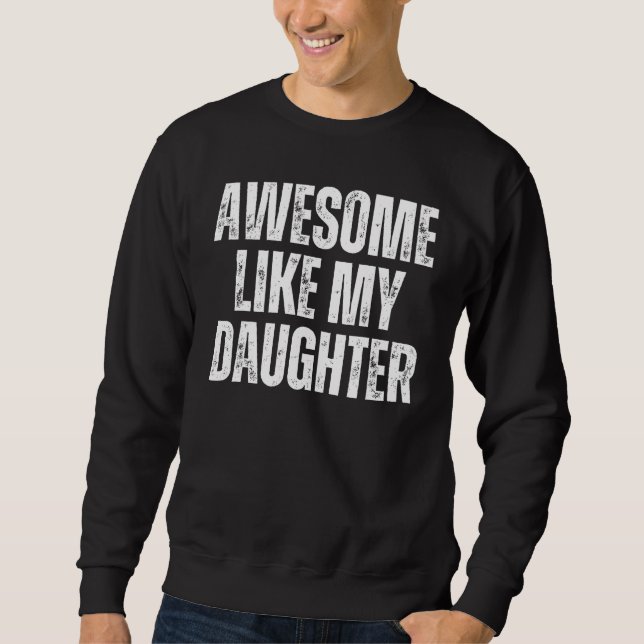 Sweatshirt Awesome Like My Daughter Men Fathers Day family (Devant)