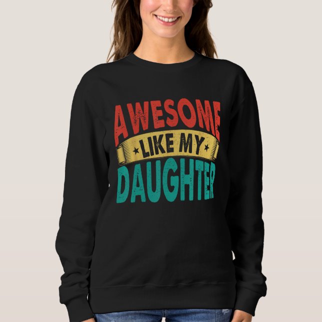 Sweatshirt Awesome Like My Daughter Men Funny Fathers' Day 1 (Devant)
