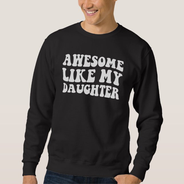 Sweatshirt Awesome Like My Daughter   Men Funny Fathers Day D (Devant)