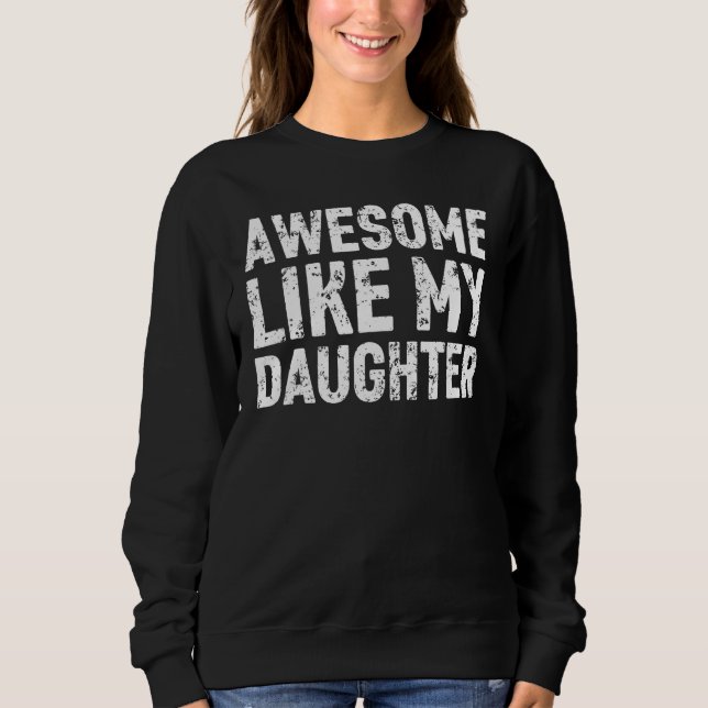 Sweatshirt Awesome Like My Daughter   Men Funny Fathers Day D (Devant)