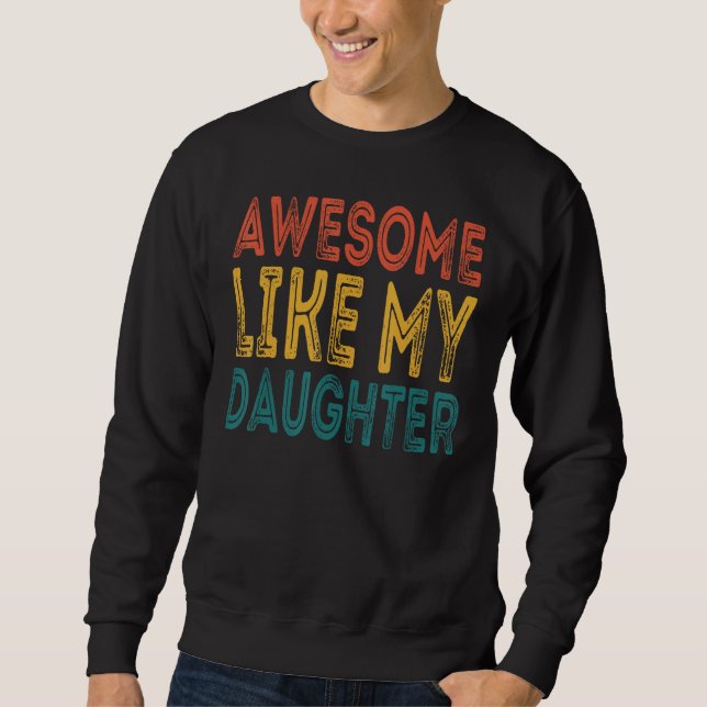 Sweatshirt Awesome Like My Daughter  Retro Men Father s Day 3 (Devant)