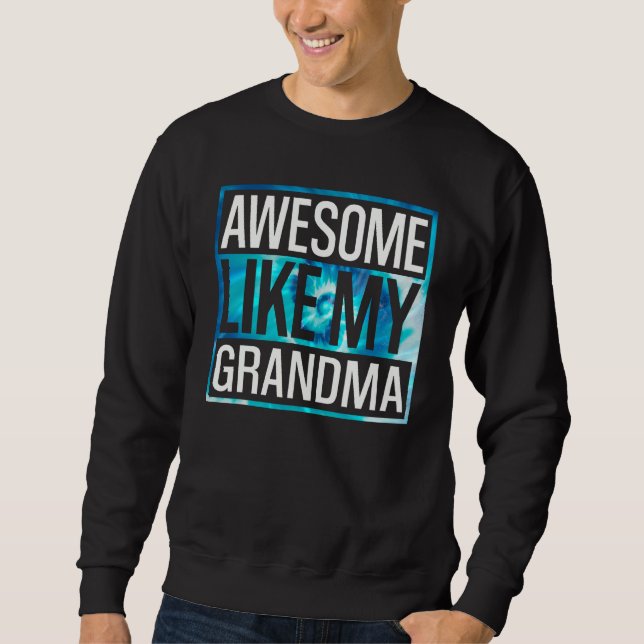 Sweatshirt Awesome Like My Grandma Tie Dye Design (Devant)