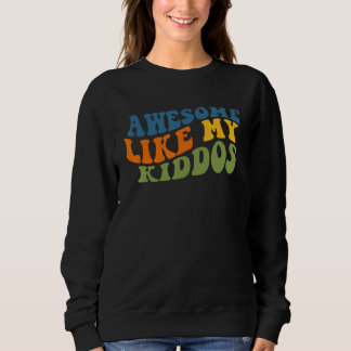 Sweatshirt Awesome Like My Kiddos Teacher Back to School 2