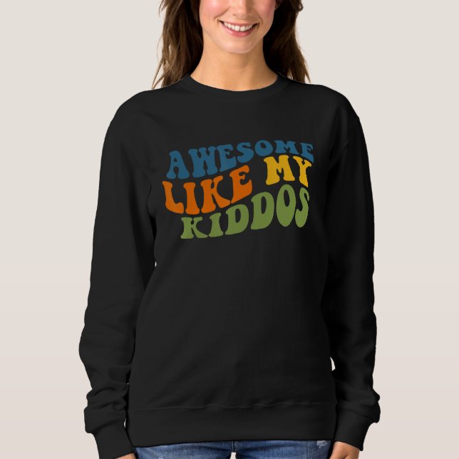 Sweatshirt Awesome Like My Kiddos  Teacher Back to School 2 (Devant)