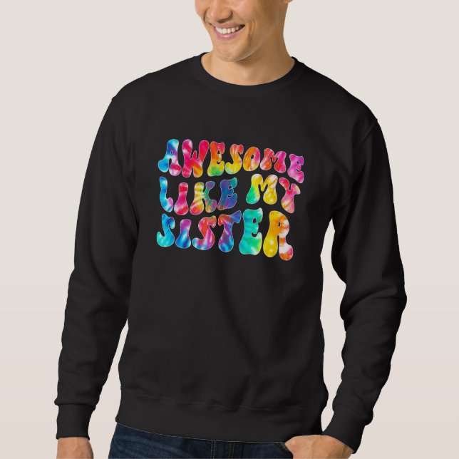Sweatshirt Awesome Like My Sister Tie Dye Family Matching Sis (Devant)