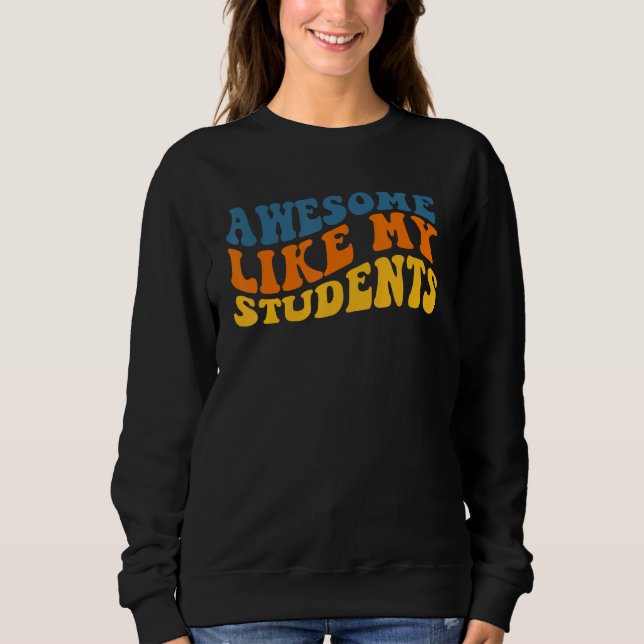 Sweatshirt Awesome Like My Students Funny Teacher Back to Sch (Devant)