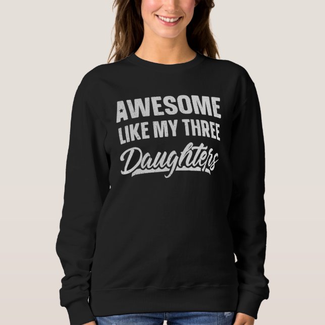 Sweatshirt Awesome Like My Three Daughters     Funny Fathers  (Devant)