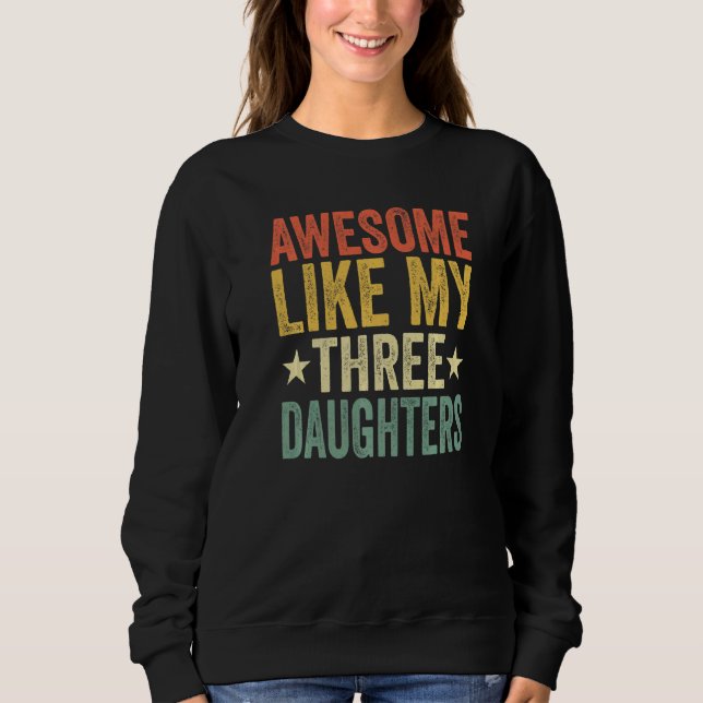 Sweatshirt Awesome Like My Three Daughters Mom Dad Funny Pare (Devant)