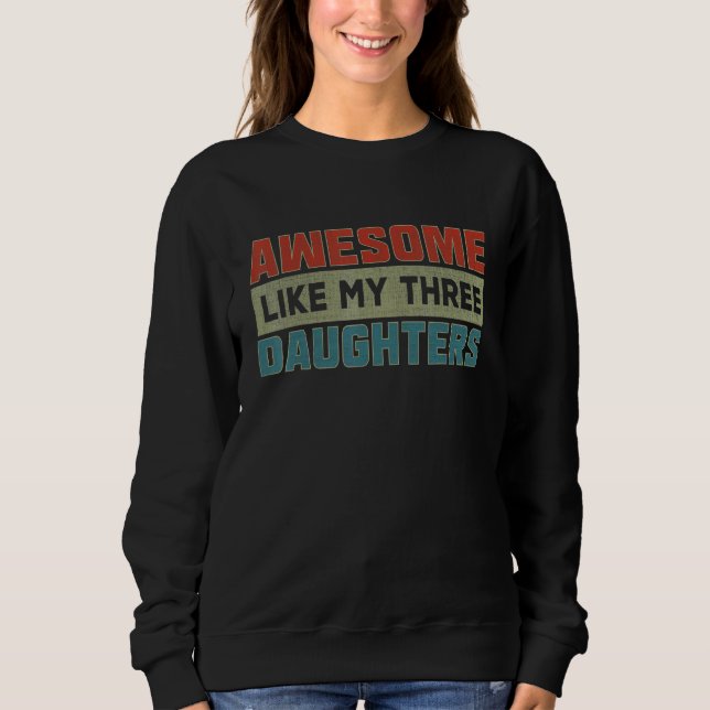 Sweatshirt Awesome Like My Three Daughters  Parents' Day (Devant)
