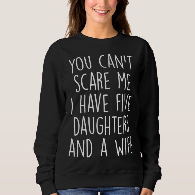 Sweatshirt Awesome You Can Scare me I Have Five Daughters And (Devant)