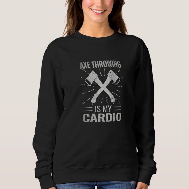Sweatshirt Ax Throwing Est Mon Cardio Ax Sport Hatchet Throw (Devant)