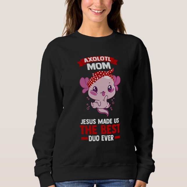 Sweatshirt axolotl mom jesus made us the best duo ever Axolot (Devant)
