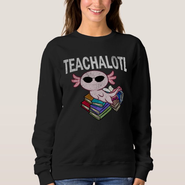 Sweatshirt Axolotl Teacher Teachalotl  Teacher  1 (Devant)