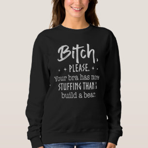 Sweatshirt B1tch S'Il Vous Plaît, Votre Soutien-gorge A Plus