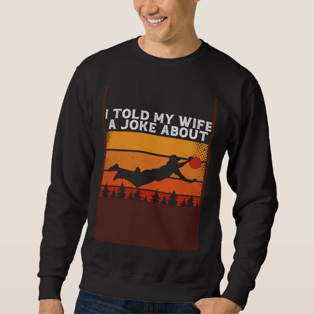 Sweatshirt Back I Told My Wife A Joke About A Frisbee It Fell (Devant)