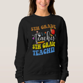 Sweatshirt Back To School 5th Grade Teacher Fifth Grade Teach