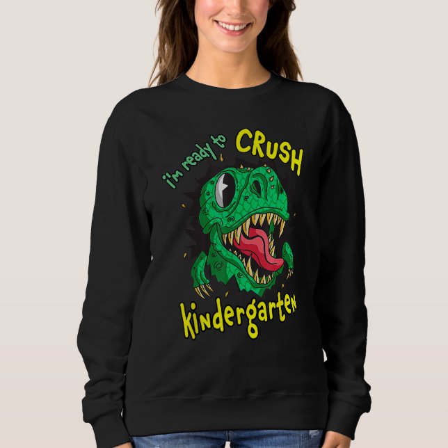 Sweatshirt Back To School I m Ready To Crush Kindergarten Rex (Devant)