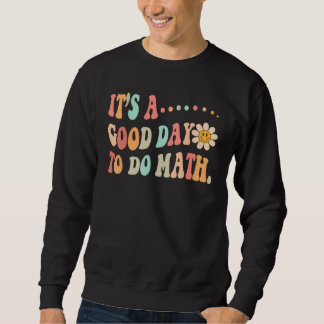 Sweatshirt Back To School Its A Good Day To Do Math Teachers 