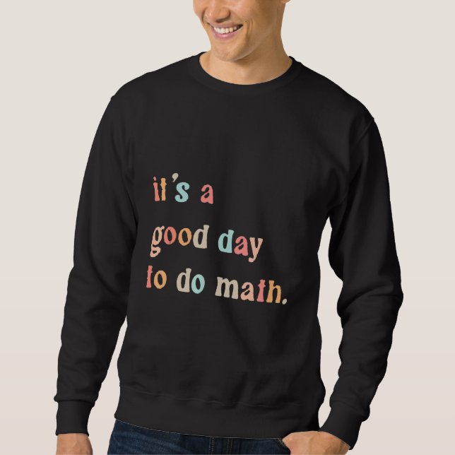 Sweatshirt Back To School Its A Good Day To Do Math Teachers  (Devant)