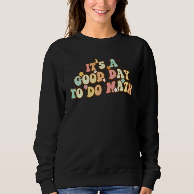 Sweatshirt Back To School Its A Good Day To Do Math Teachers  (Devant)
