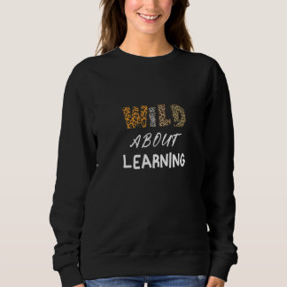 Sweatshirt Back To School Wild About Learning Teacher Teachin
