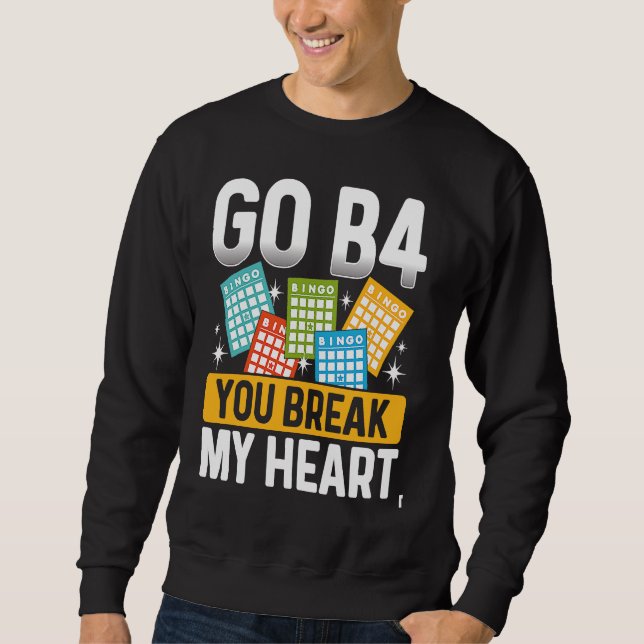 Sweatshirt Backprint Go B4 You Break My Heart Bingo (Devant)