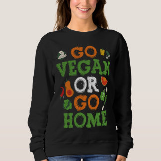 Sweatshirt Backprint Go Vegan Or Go Home Veganism