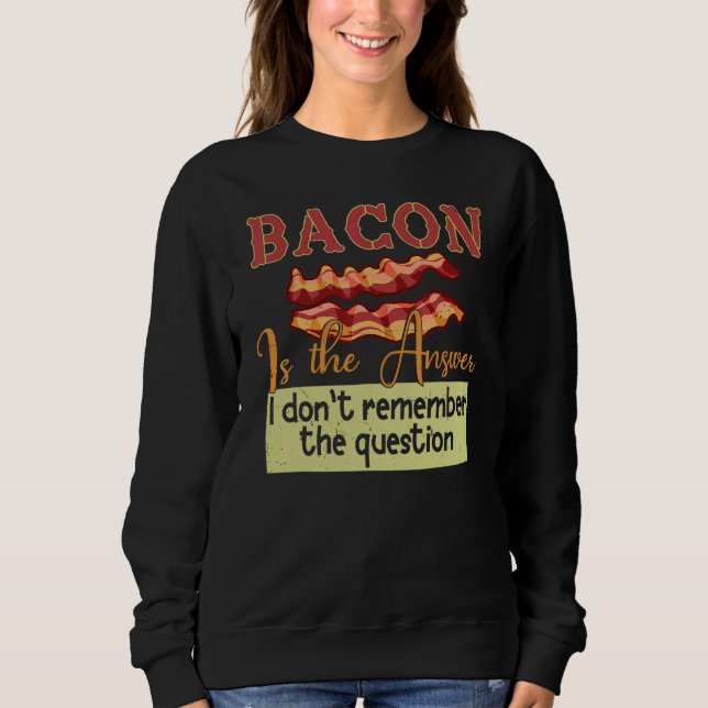 Sweatshirt Bacon est la réponse que je ne me souviens pas de  (Devant)