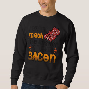 Sweatshirt Bacon J'Ai Fait Le Math La Réponse Est Turquie Bac