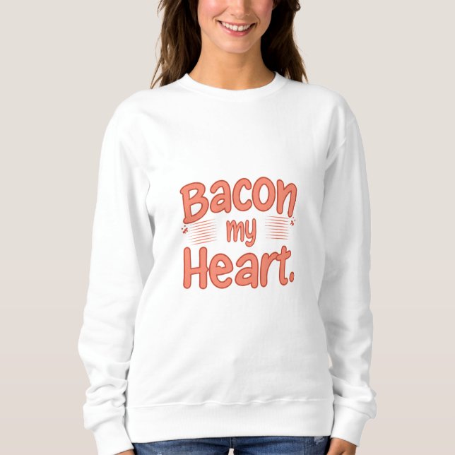 Sweatshirt Bacon, mon coeur (Devant)