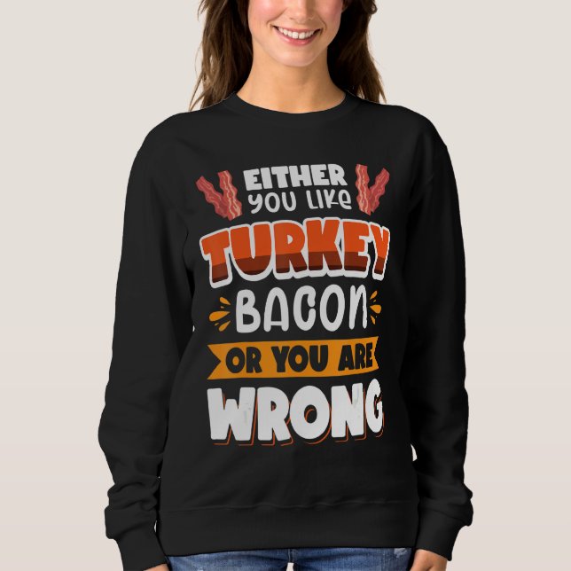Sweatshirt Bacon soit vous aimez le bacon de dinde soit vous  (Devant)